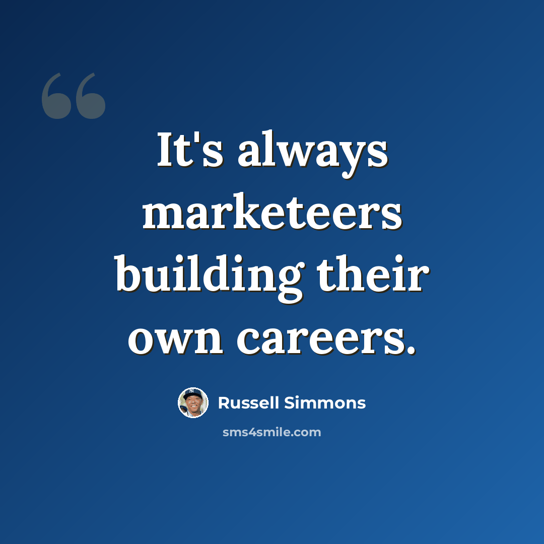 “It's always marketeers building their own careers.” quote by Russell Simmons