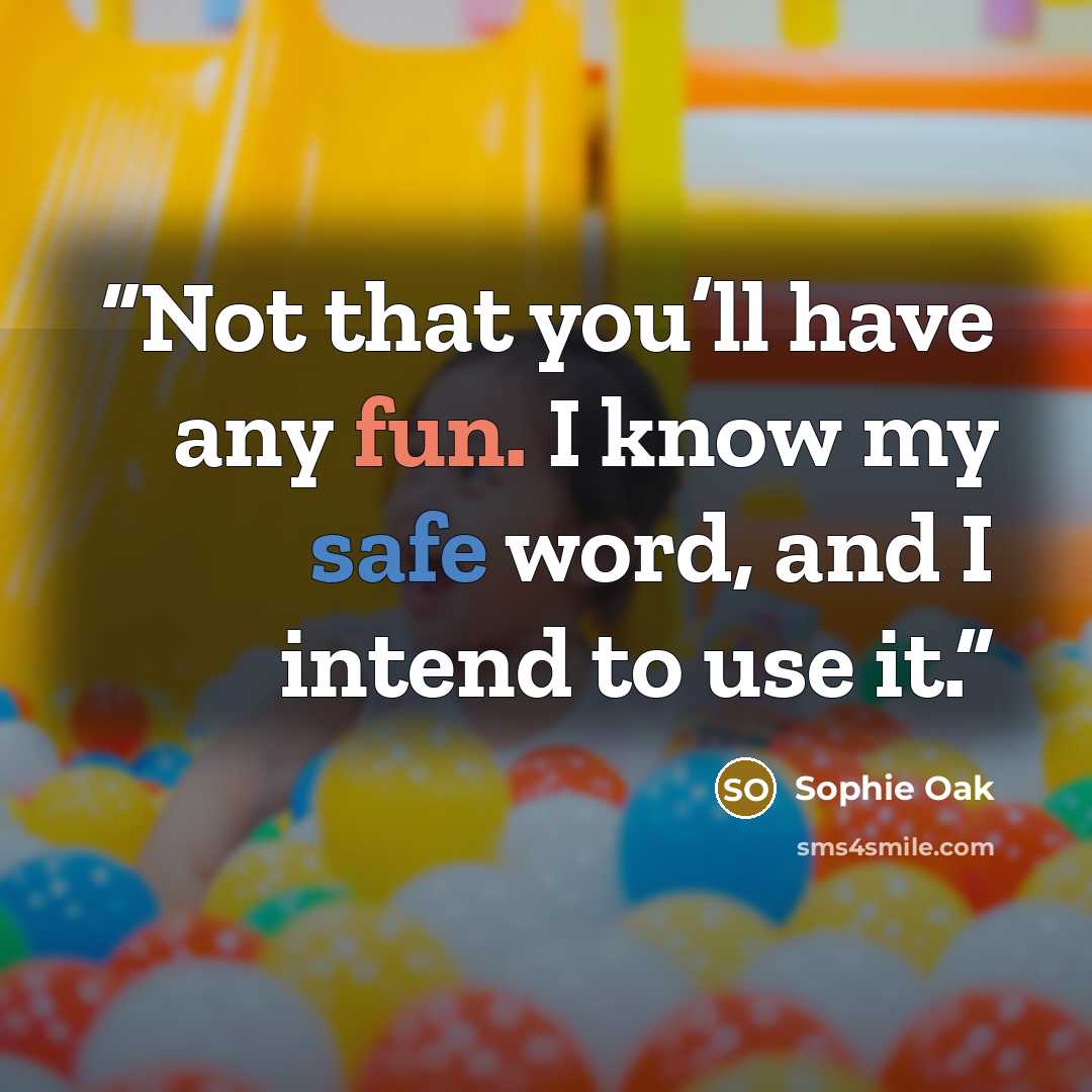 “Not that you’ll have any fun. I know my safe word, and I intend to use it.” quote by Sophie Oak