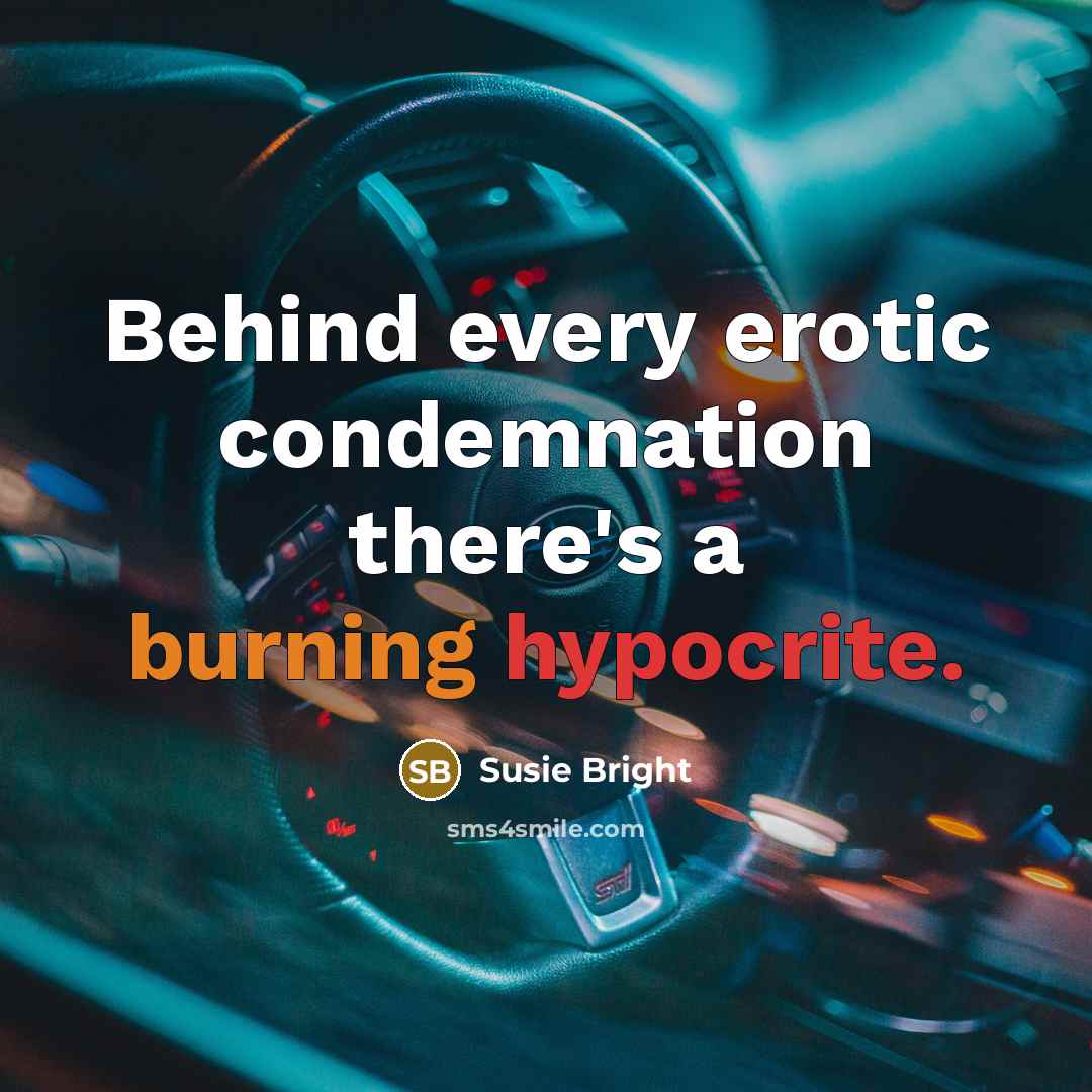 “Behind every erotic condemnation there's a burning hypocrite.” quote by Susie Bright