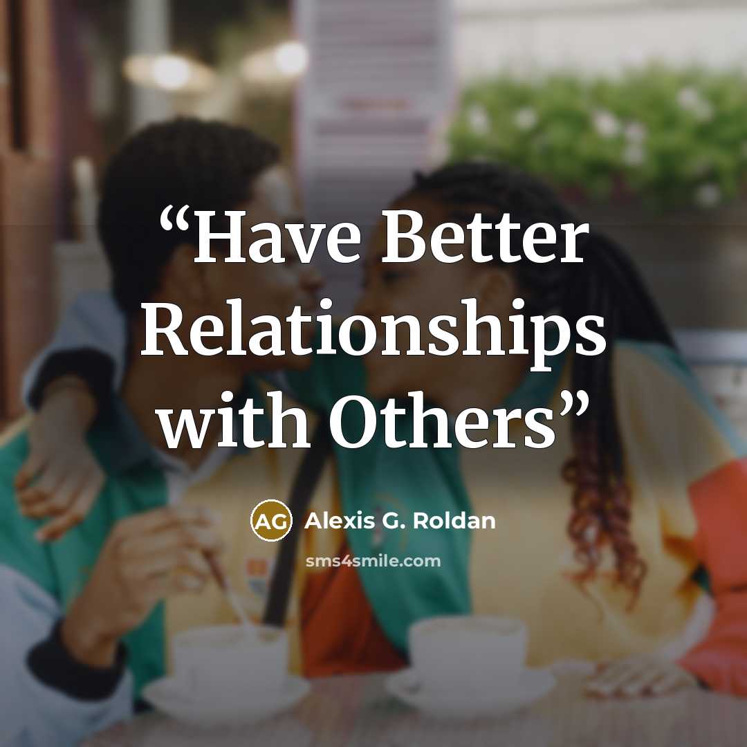 “Have Better Relationships with Others” quote by Alexis G. Roldan
