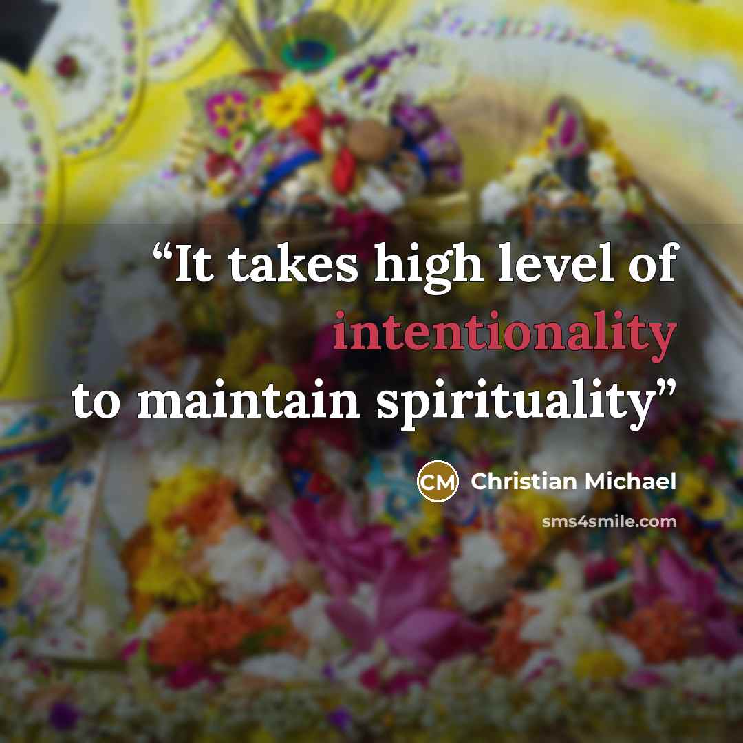“It takes high level of intentionality to maintain spirituality” quote by Christian Michael
