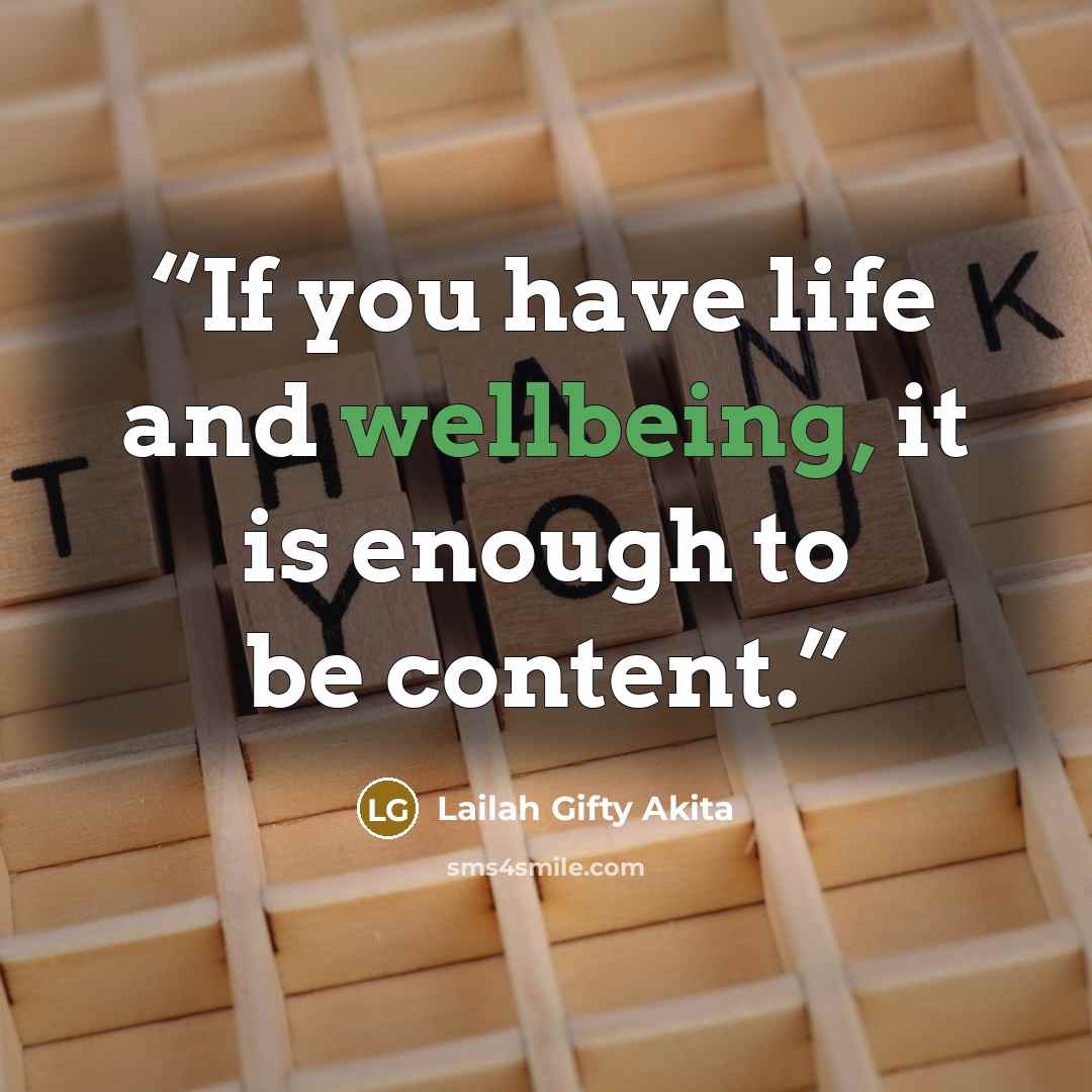 “If you have life and wellbeing, it is enough to be content.” quote by Lailah Gifty Akita