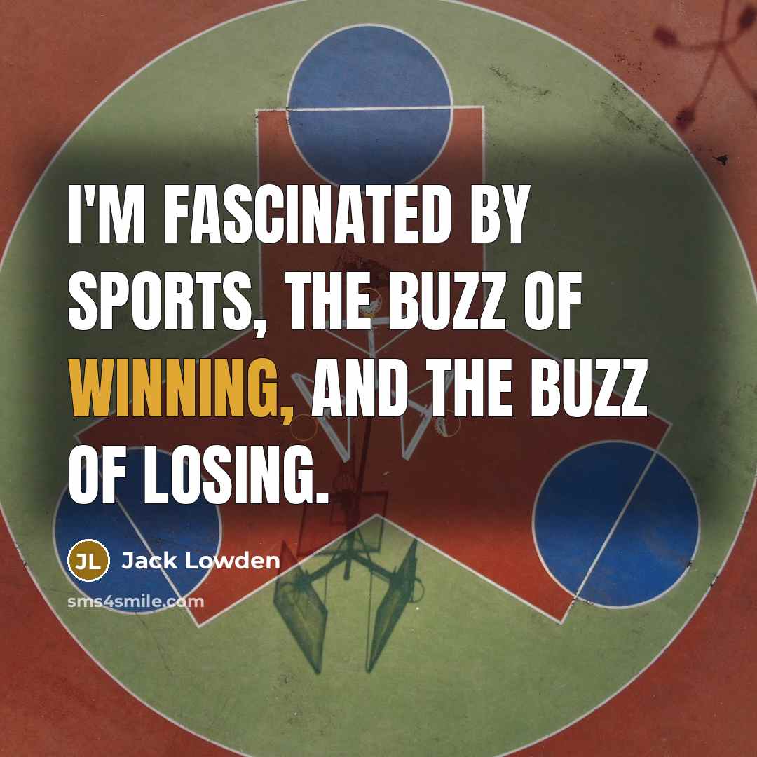 “I'm fascinated by sports, the buzz of winning, and the buzz of losing.” quote by Jack Lowden