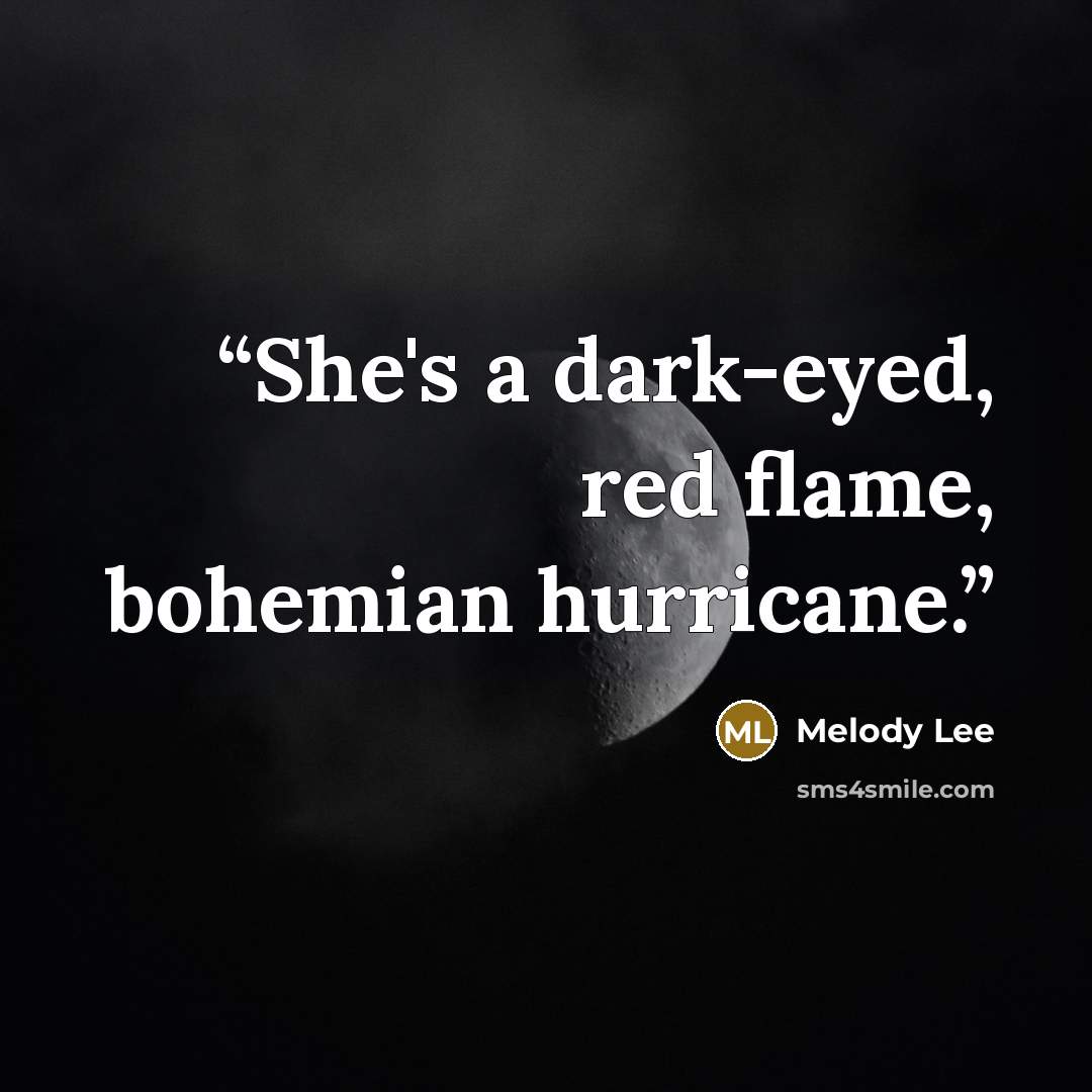 “She's a dark-eyed, red flame, bohemian hurricane.” quote by Melody Lee