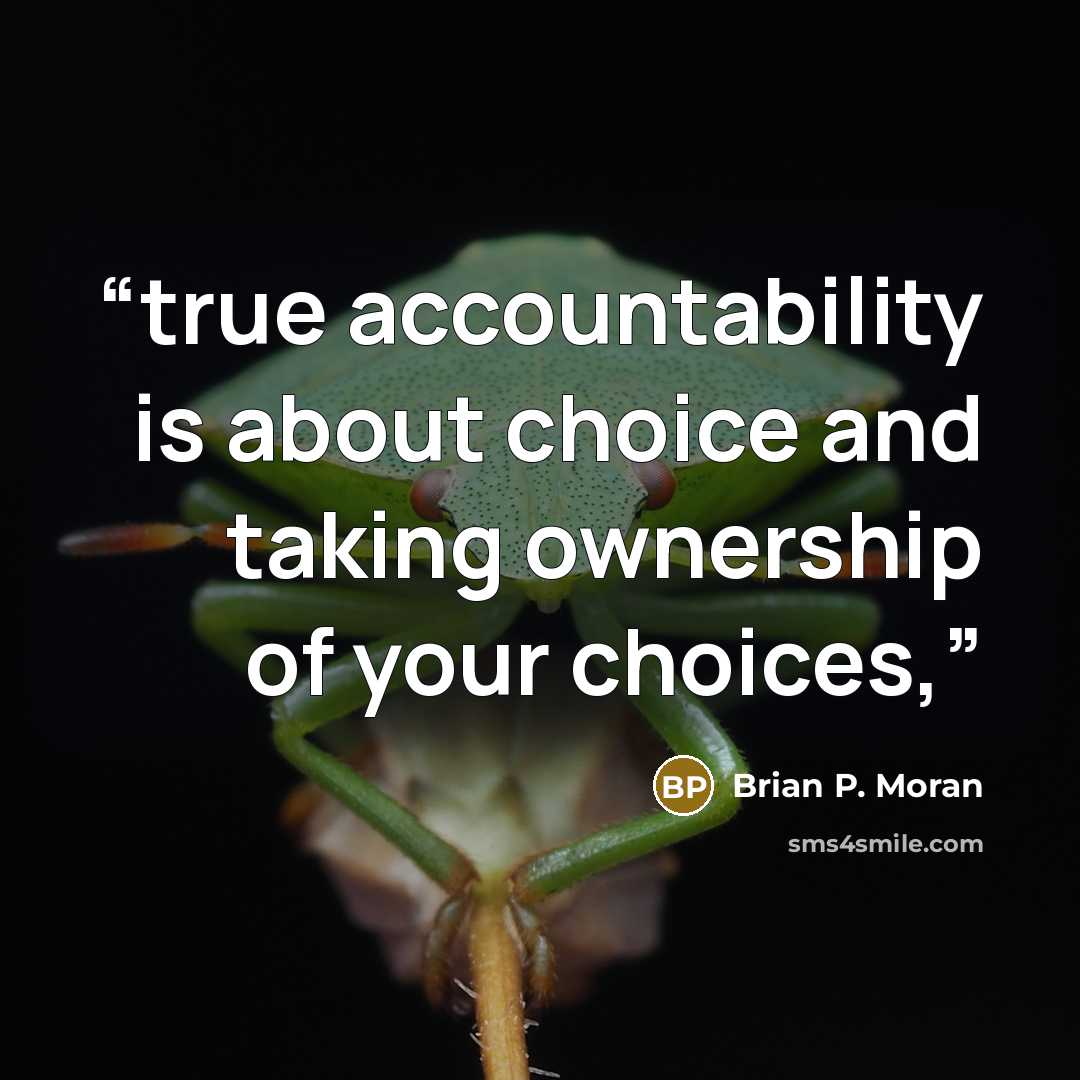 “true accountability is about choice and taking ownership of your choices,” quote by Brian P. Moran