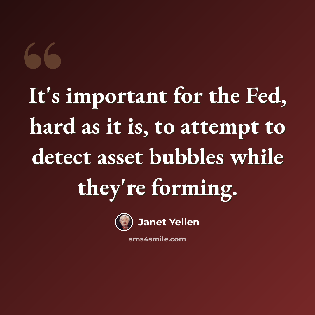 “It's important for the Fed, hard as it is, to attempt to detect asset bubbles while they're forming.” quote by Janet Yellen