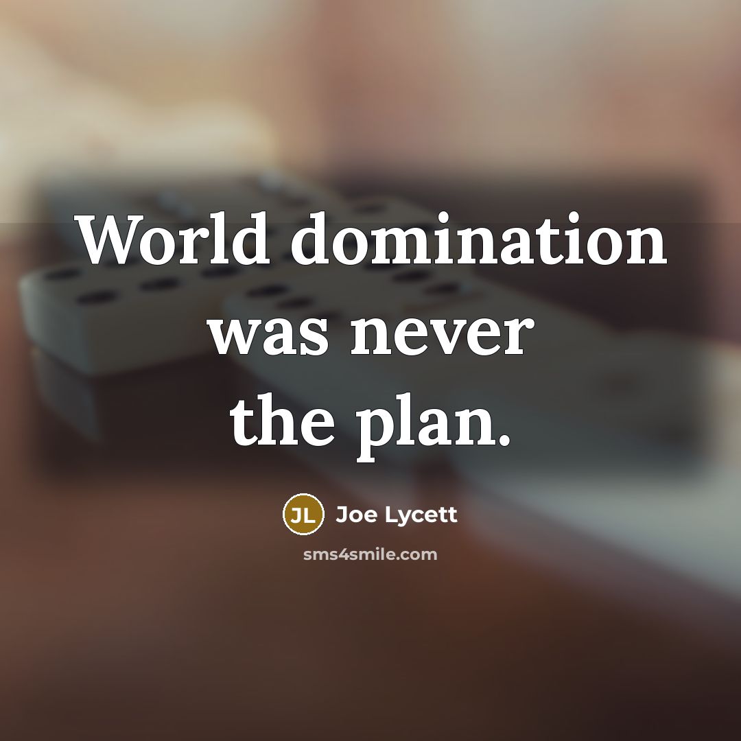 “World domination was never the plan.” quote by Joe Lycett