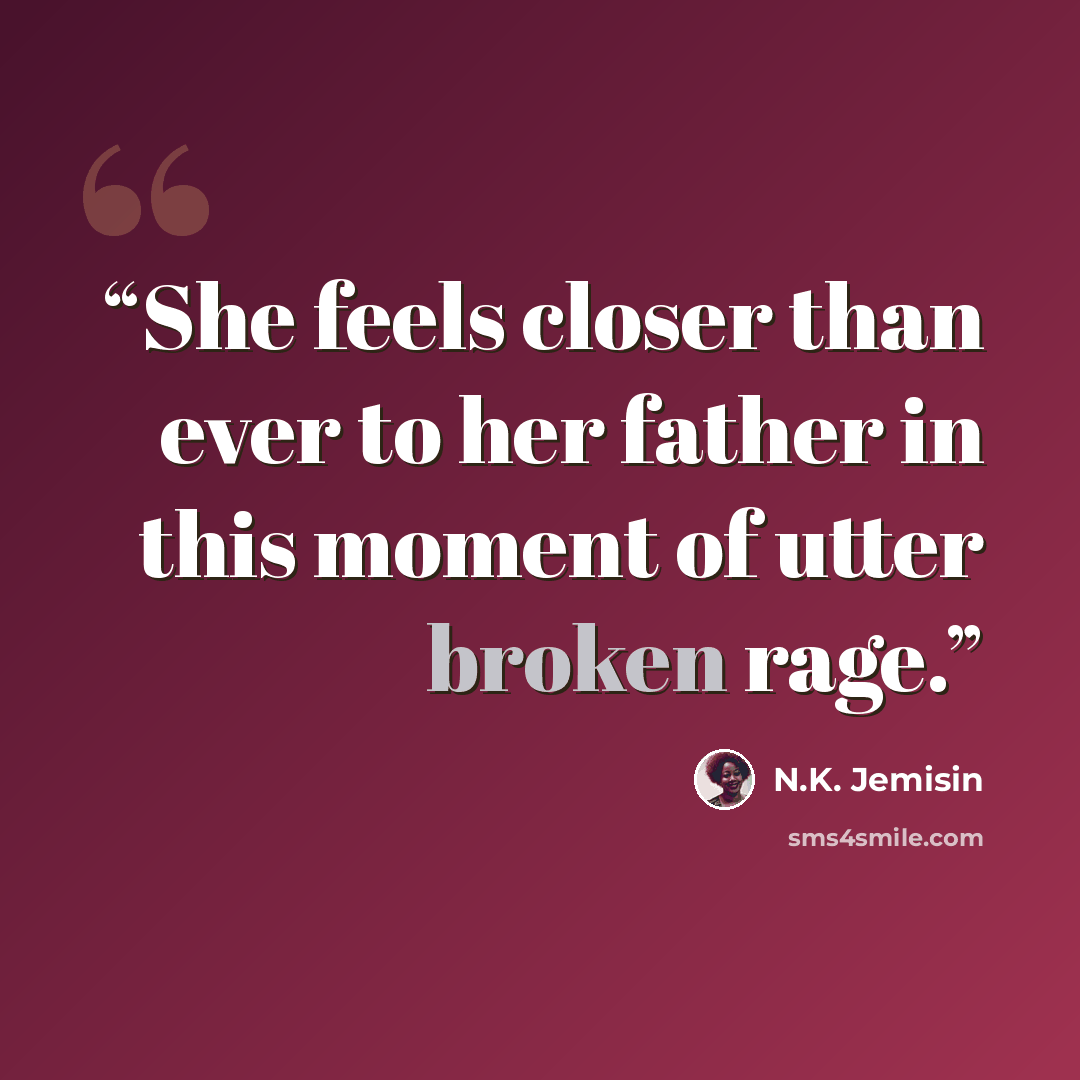 “She feels closer than ever to her father in this moment of utter broken rage.” quote by N.K. Jemisin
