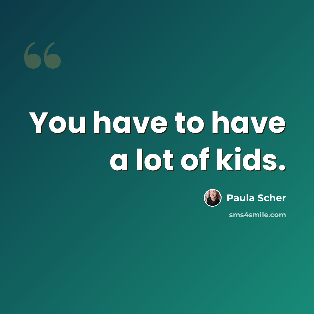 “You have to have a lot of kids.” quote by Paula Scher