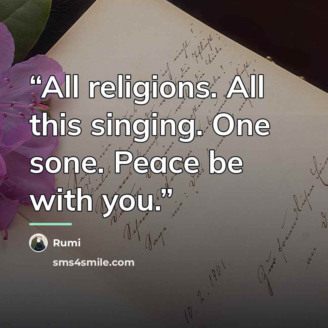 “All religions. All this singing. One sone. Peace be with you.” quote by Rumi