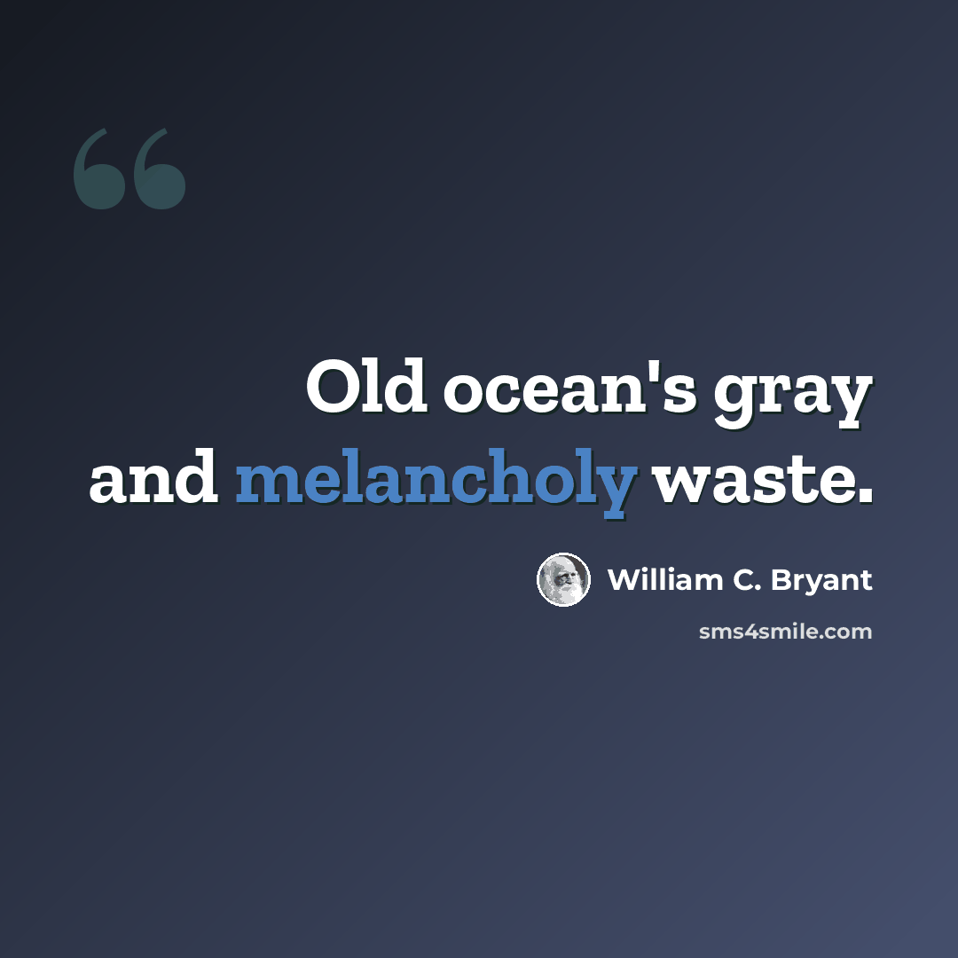 “Old ocean's gray and melancholy waste.” quote by William C. Bryant