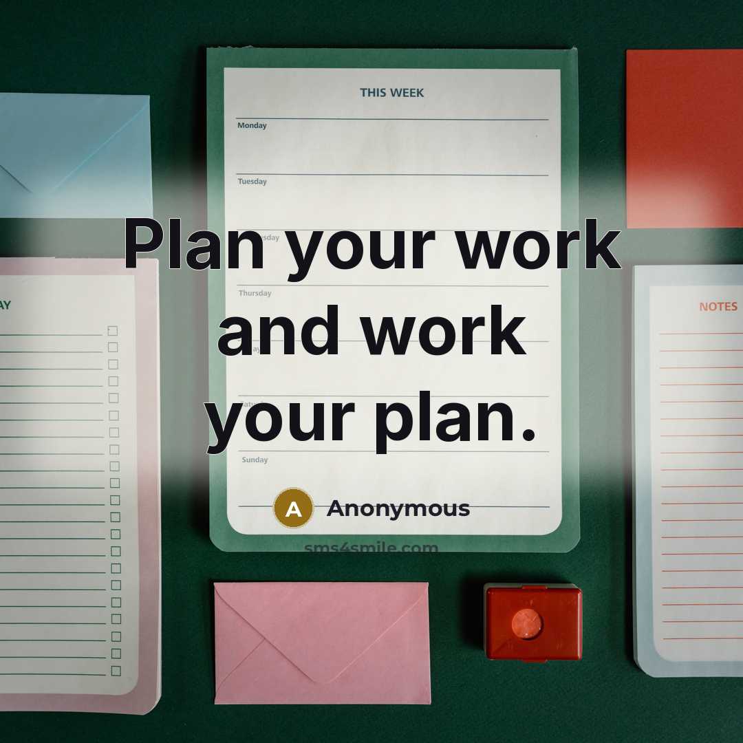“Plan your work and work your plan.” quote by Anonymous