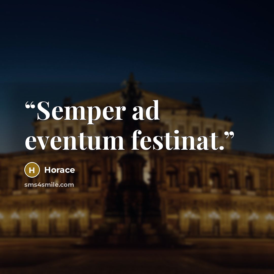 “Semper ad eventum festinat.” quote by Horace