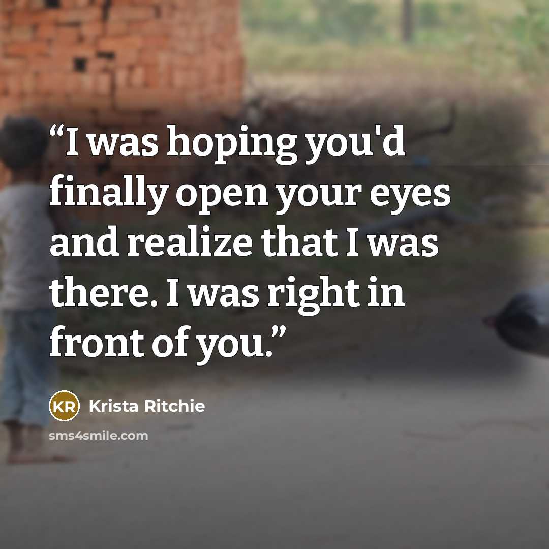 “I was hoping you'd finally open your eyes and realize that I was there. I was right in front of you.” quote by Krista Ritchie
