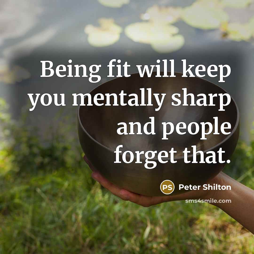 “Being fit will keep you mentally sharp and people forget that.” quote by Peter Shilton