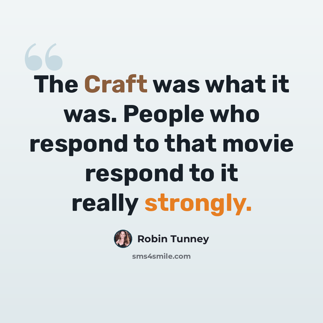 “The Craft was what it was. People who respond to that movie respond to it really strongly.” quote by Robin Tunney