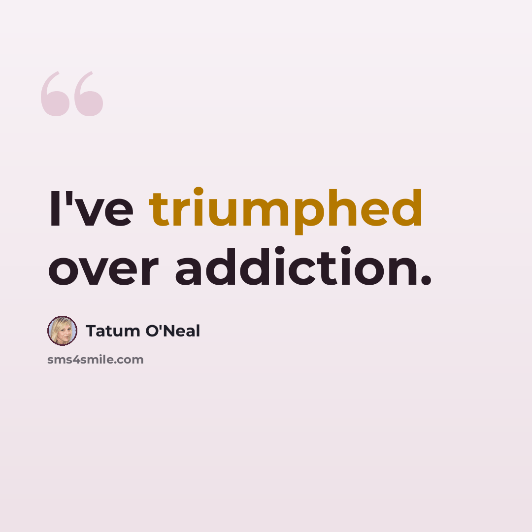 “I've triumphed over addiction.” quote by Tatum O'Neal