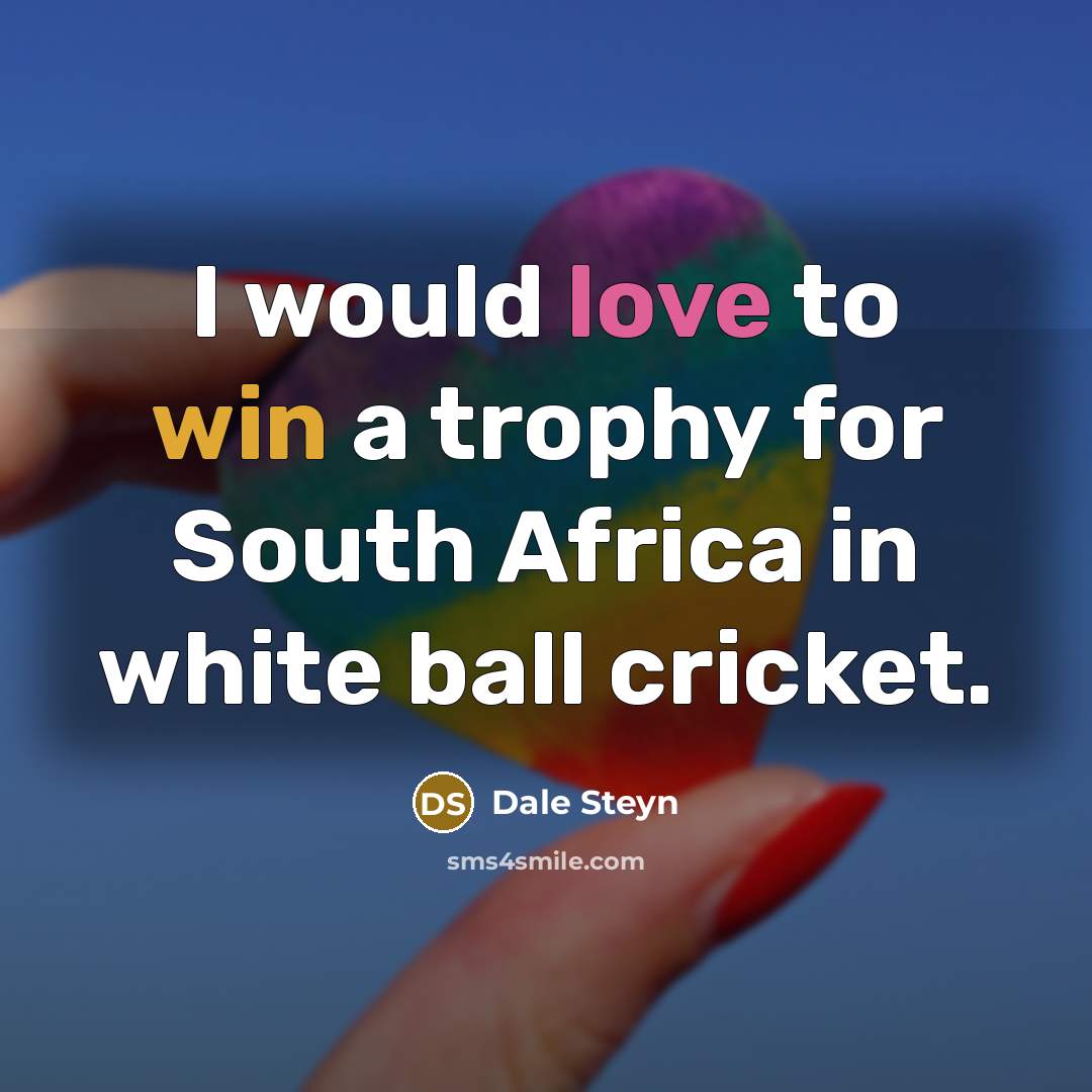 “I would love to win a trophy for South Africa in white ball cricket.” quote by Dale Steyn