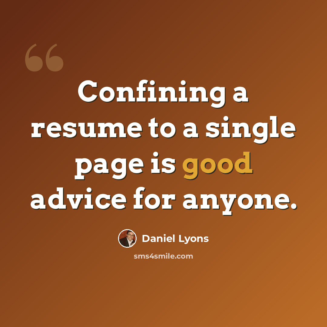 “Confining a resume to a single page is good advice for anyone.” quote by Daniel Lyons