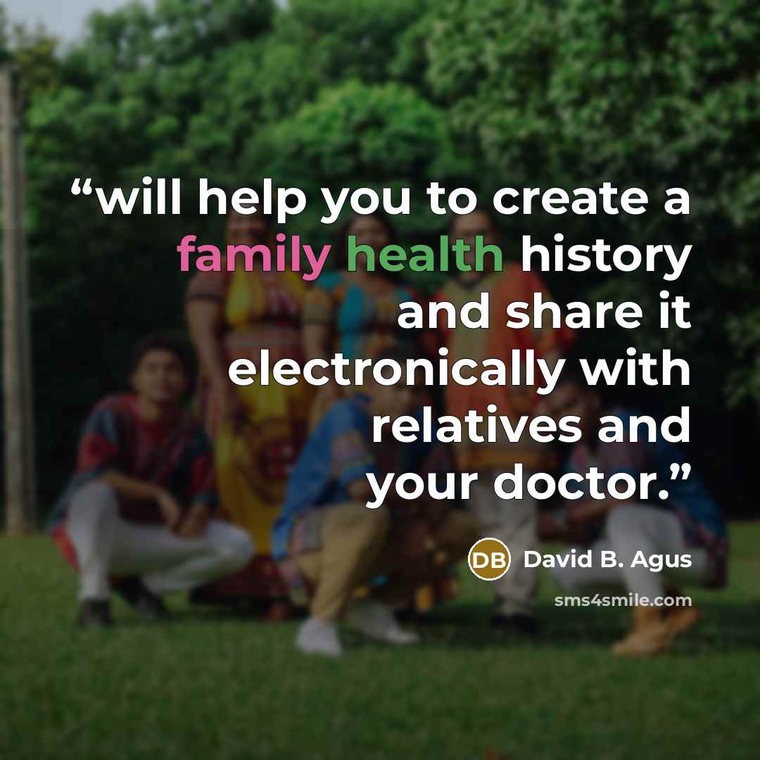 “will help you to create a family health history and share it electronically with relatives and your doctor.” quote by David B. Agus