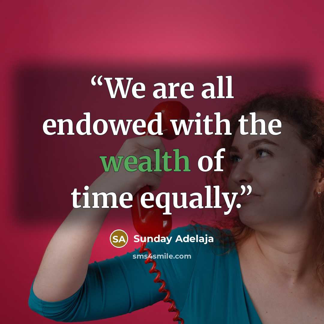 “We are all endowed with the wealth of time equally.” quote by Sunday Adelaja