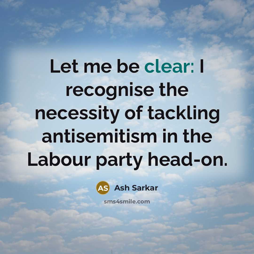 “Let me be clear: I recognise the necessity of tackling antisemitism in the Labour party head-on.” quote by Ash Sarkar