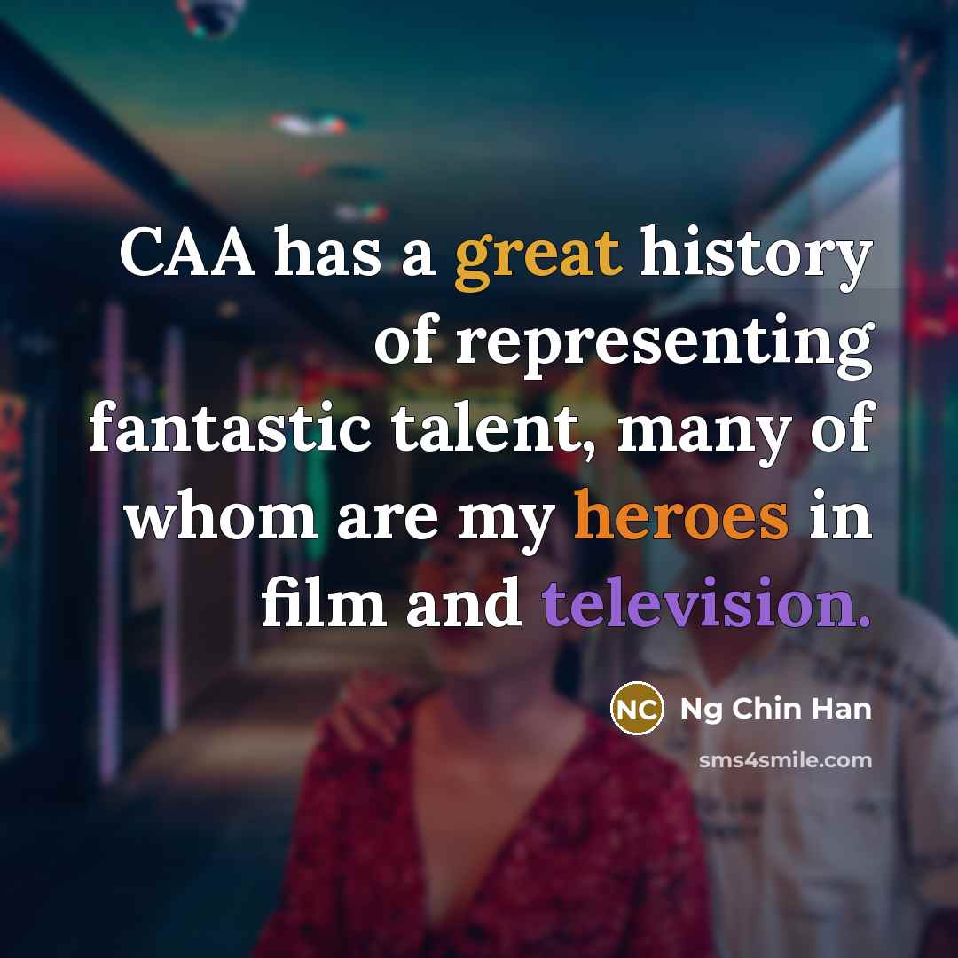 “CAA has a great history of representing fantastic talent, many of whom are my heroes in film and television.” quote by Ng Chin Han