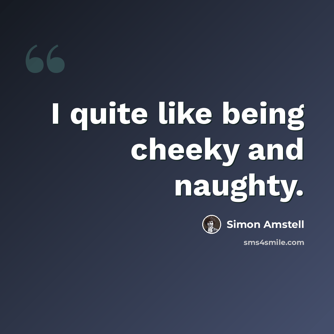 “I quite like being cheeky and naughty.” quote by Simon Amstell