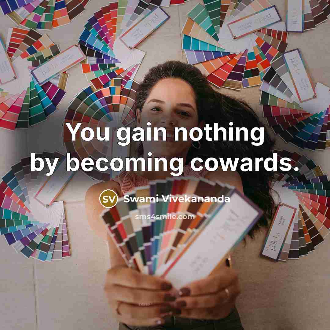 “You gain nothing by becoming cowards.” quote by Swami Vivekananda