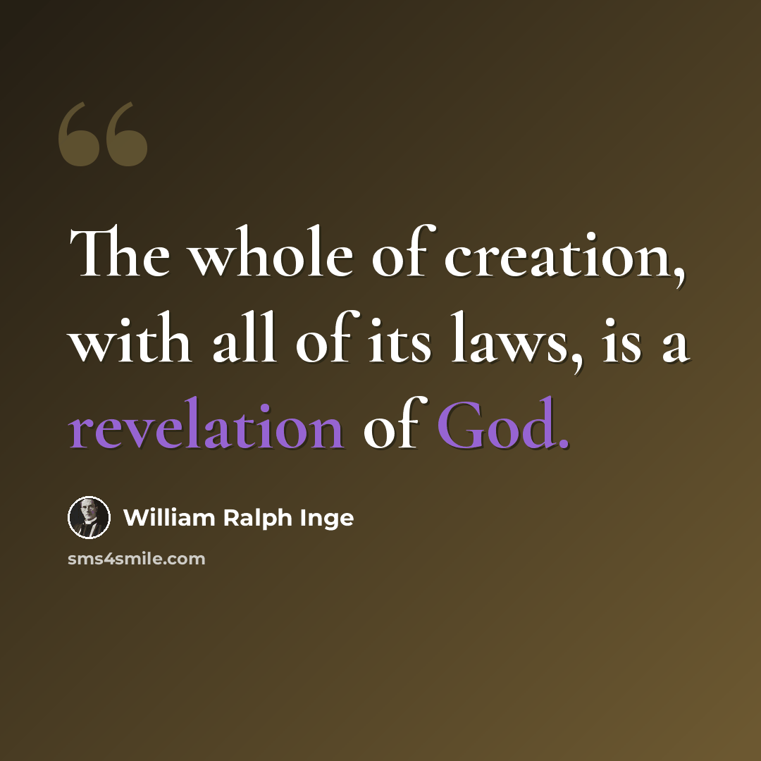 “The whole of creation, with all of its laws, is a revelation of God.” quote by William Ralph Inge