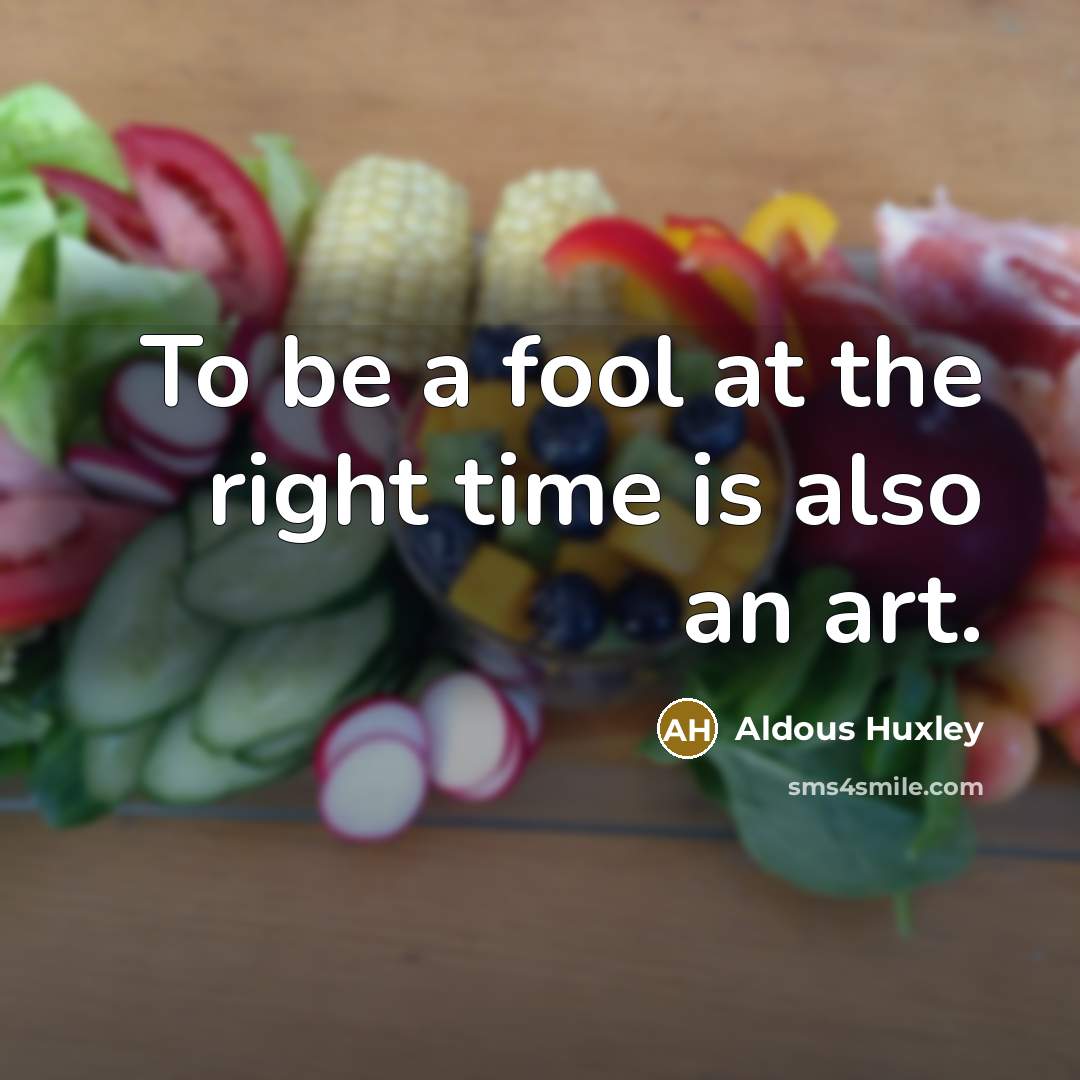 “To be a fool at the right time is also an art.” quote by Aldous Huxley