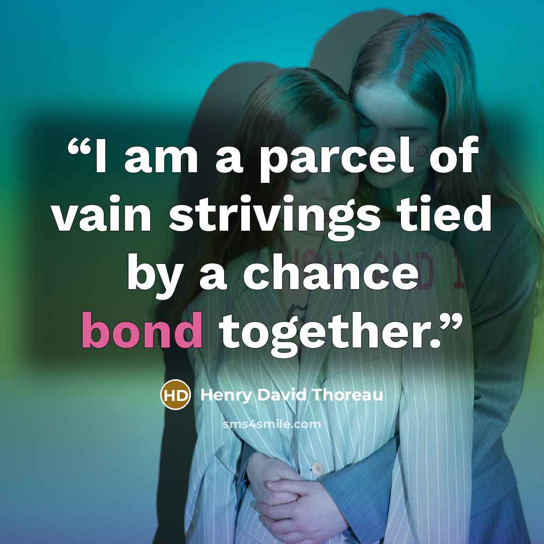 “I am a parcel of vain strivings tied by a chance bond together.” quote by Henry David Thoreau