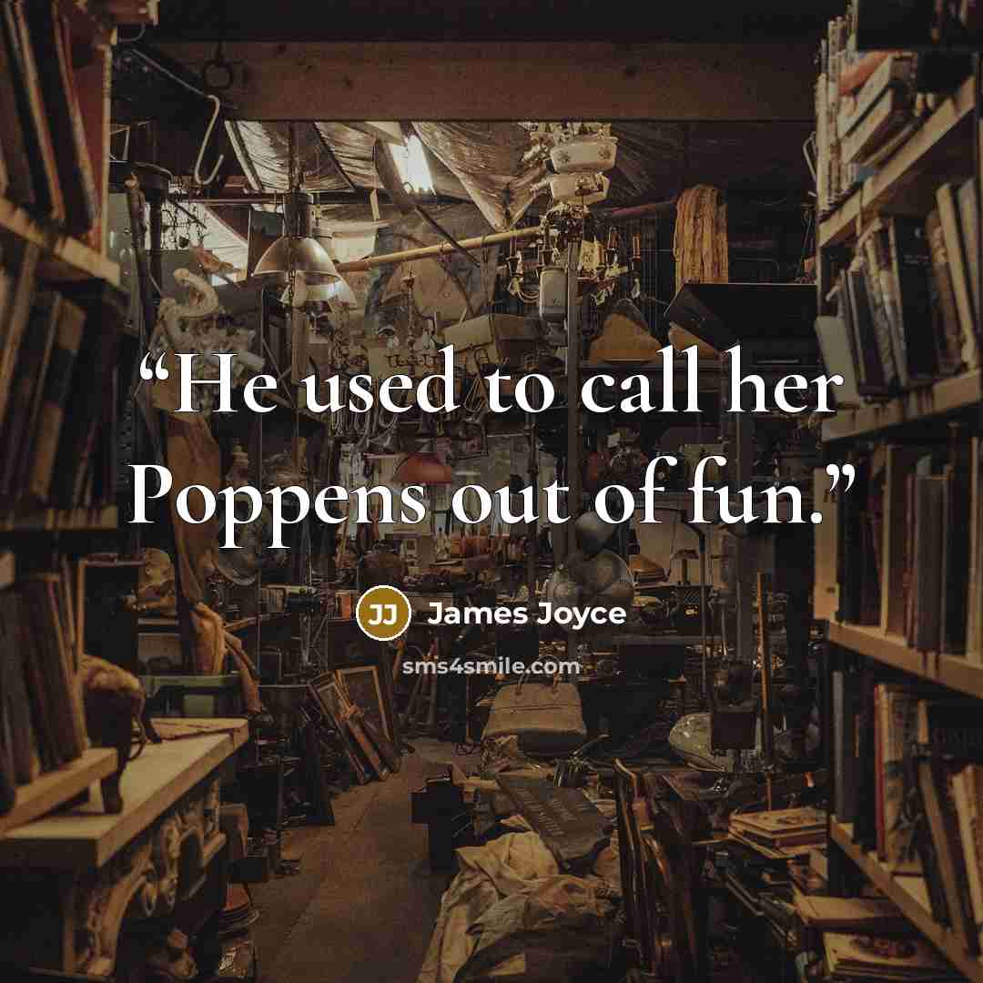 “He used to call her Poppens out of fun.” quote by James Joyce