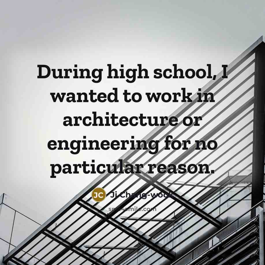 “During high school, I wanted to work in architecture or engineering for no particular reason.” quote by Ji Chang-wook