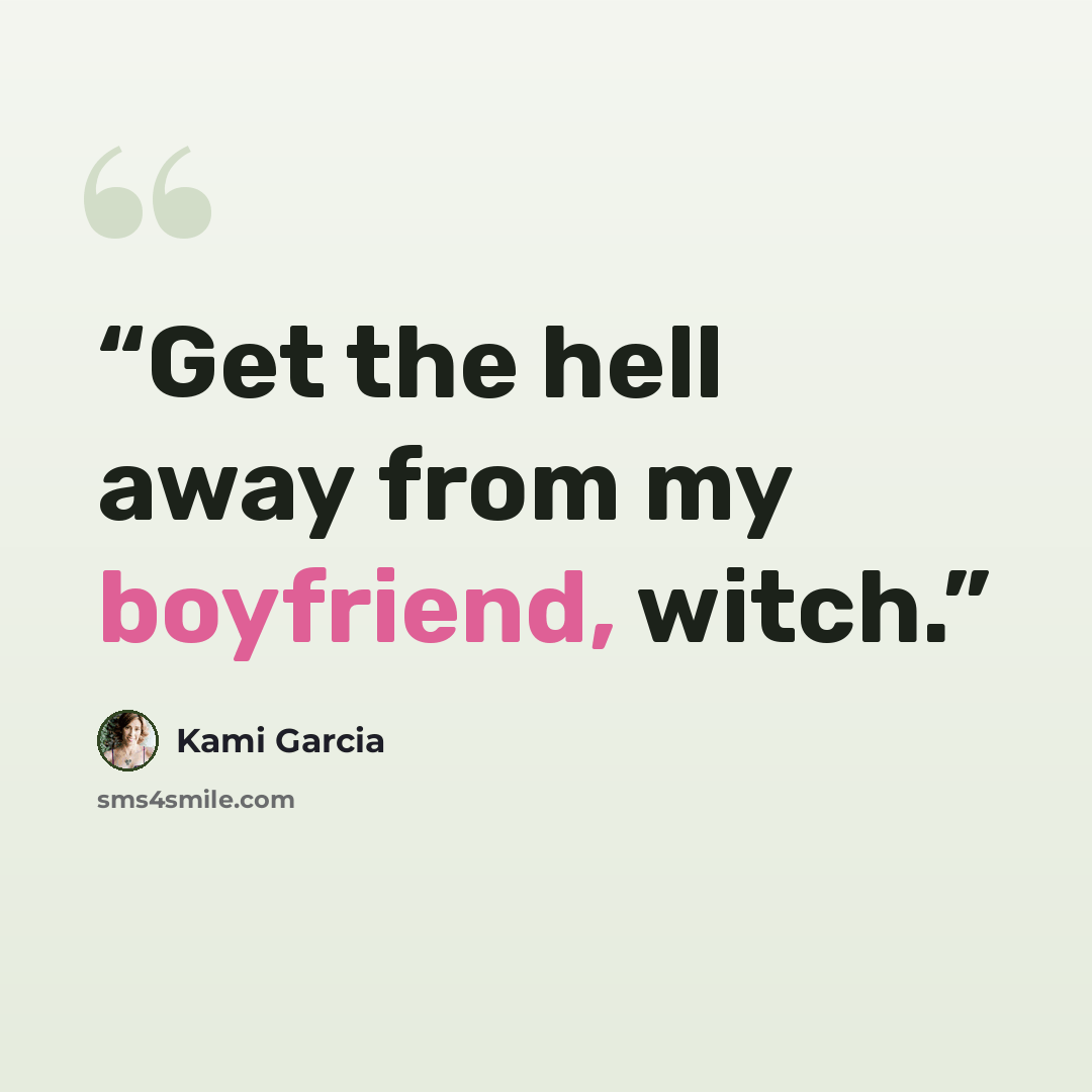 “Get the hell away from my boyfriend, witch.” quote by Kami Garcia