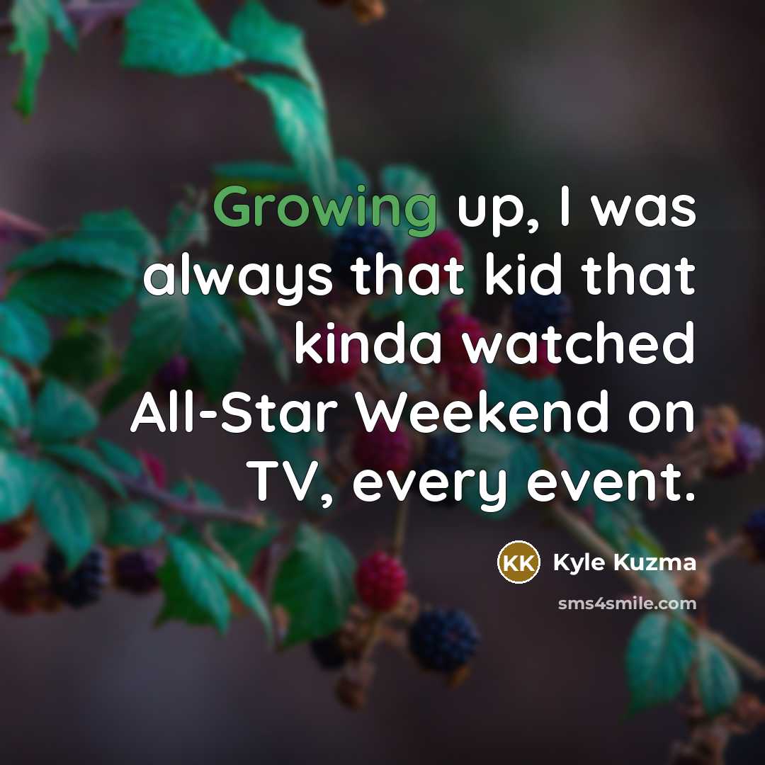 “Growing up, I was always that kid that kinda watched All-Star Weekend on TV, every event.” quote by Kyle Kuzma