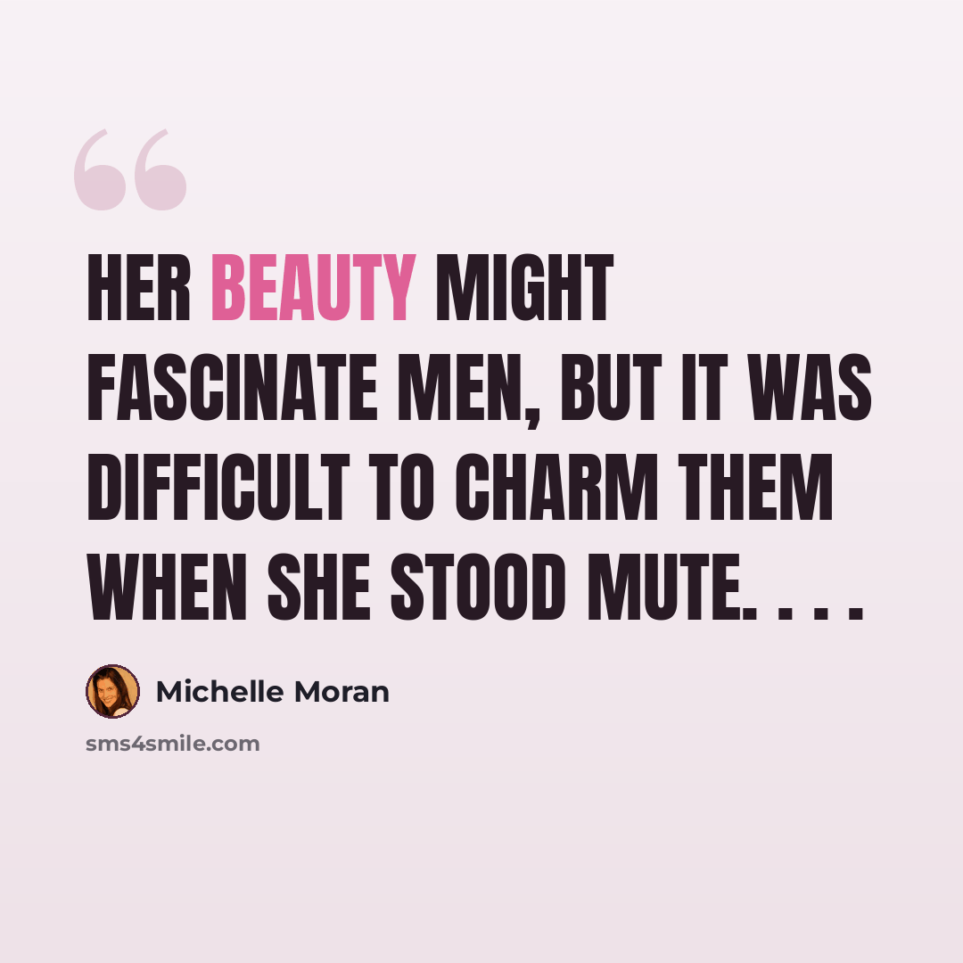 “Her beauty might fascinate men, but it was difficult to charm them when she stood mute. . . .” quote by Michelle Moran