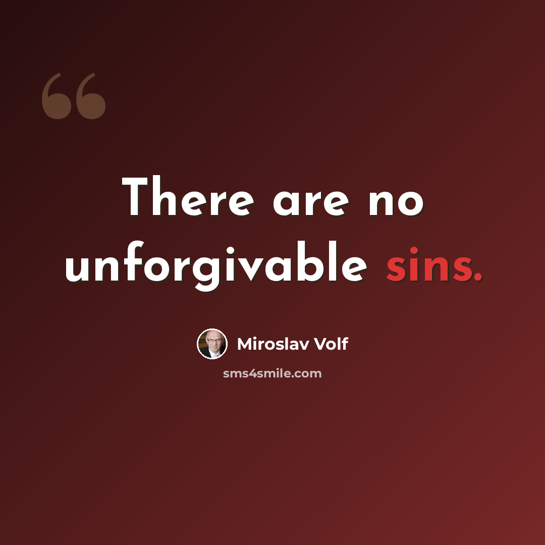 “There are no unforgivable sins.” quote by Miroslav Volf