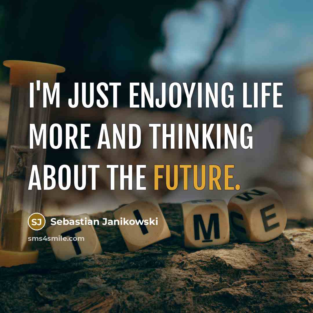 “I'm just enjoying life more and thinking about the future.” quote by Sebastian Janikowski