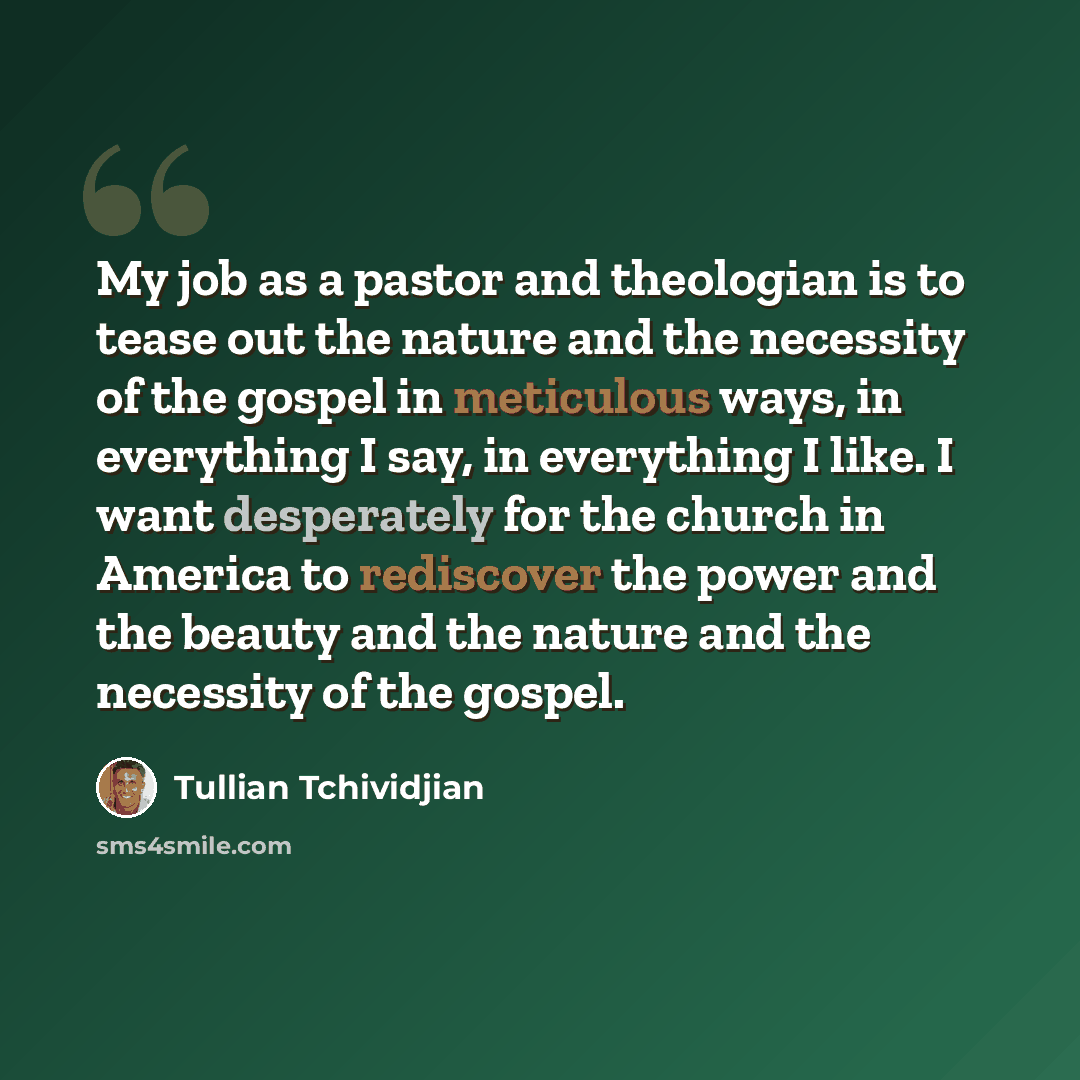 “My job as a pastor and theologian is to tease out the nature and the necessity of the gospel in meticulous ways, in everything I say, in everything I like. I want desperately for the church in America to rediscover the power and the beauty and the nature and the necessity of the gospel.” quote by Tullian Tchividjian