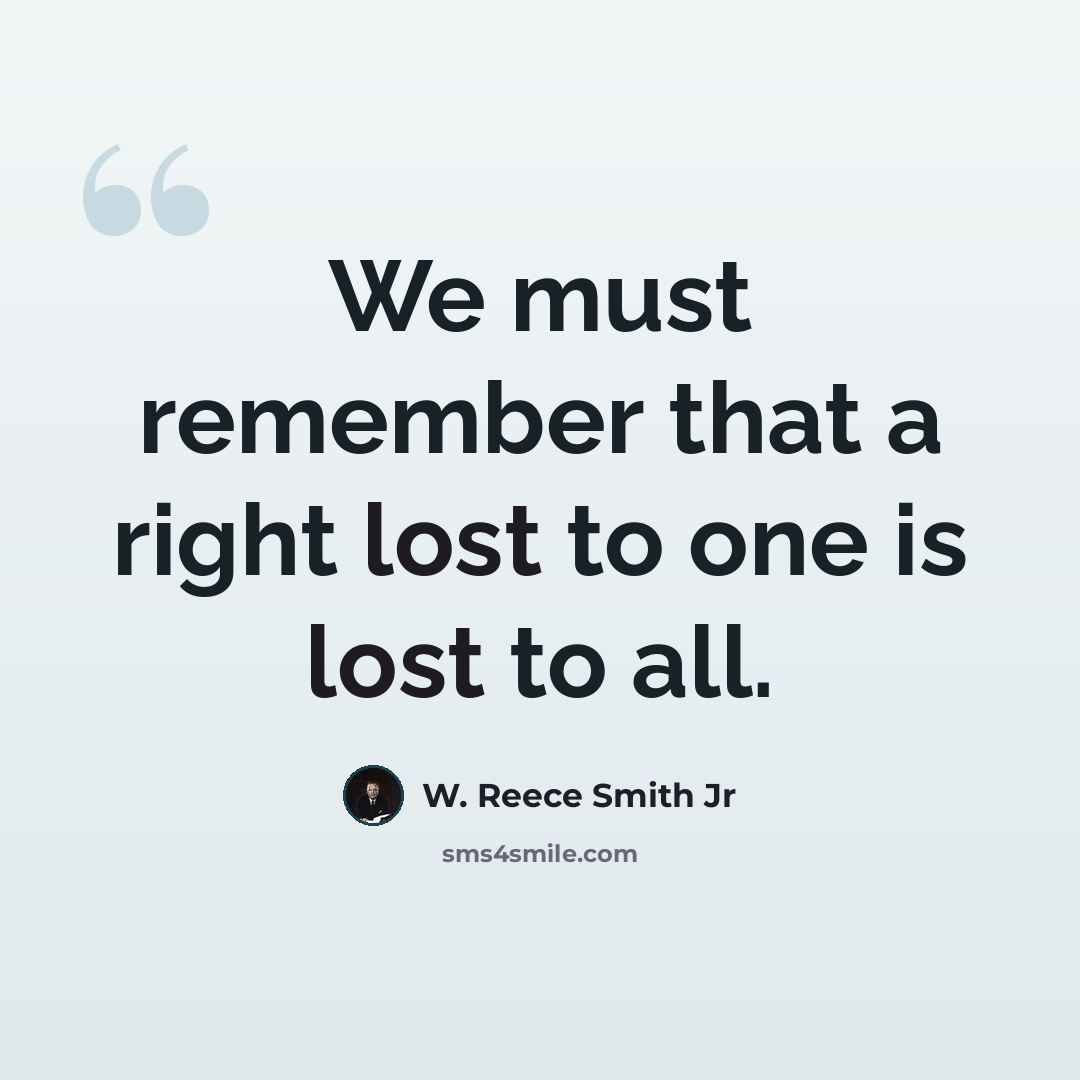“We must remember that a right lost to one is lost to all.” quote by W. Reece Smith Jr