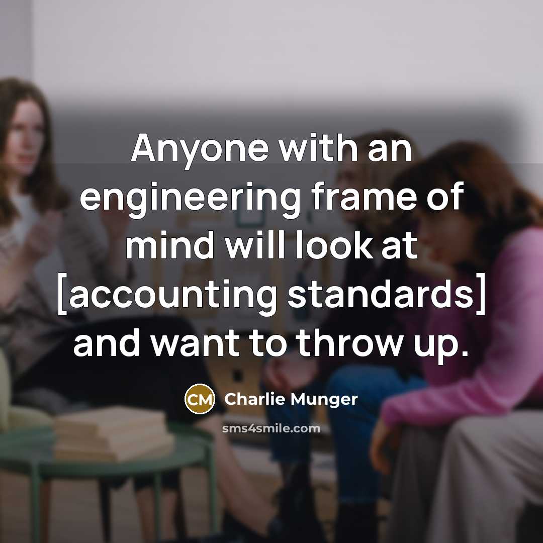 “Anyone with an engineering frame of mind will look at [accounting standards] and want to throw up.” quote by Charlie Munger