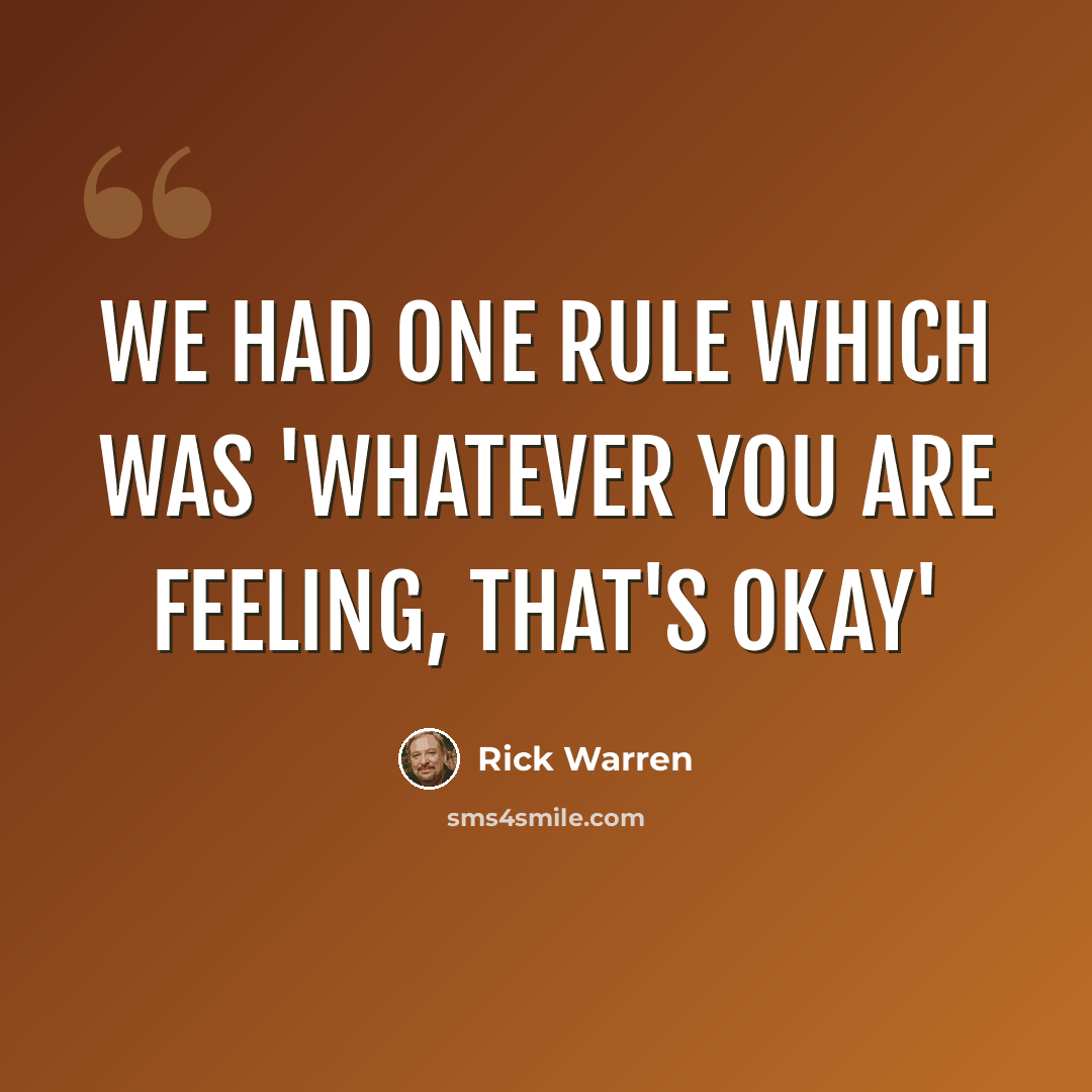 “We had one rule which was 'whatever you are feeling, that's okay'” quote by Rick Warren