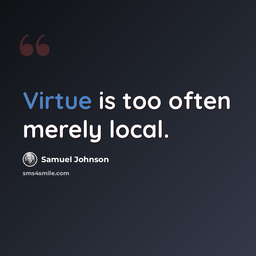 “Virtue is too often merely local.” quote by Samuel Johnson