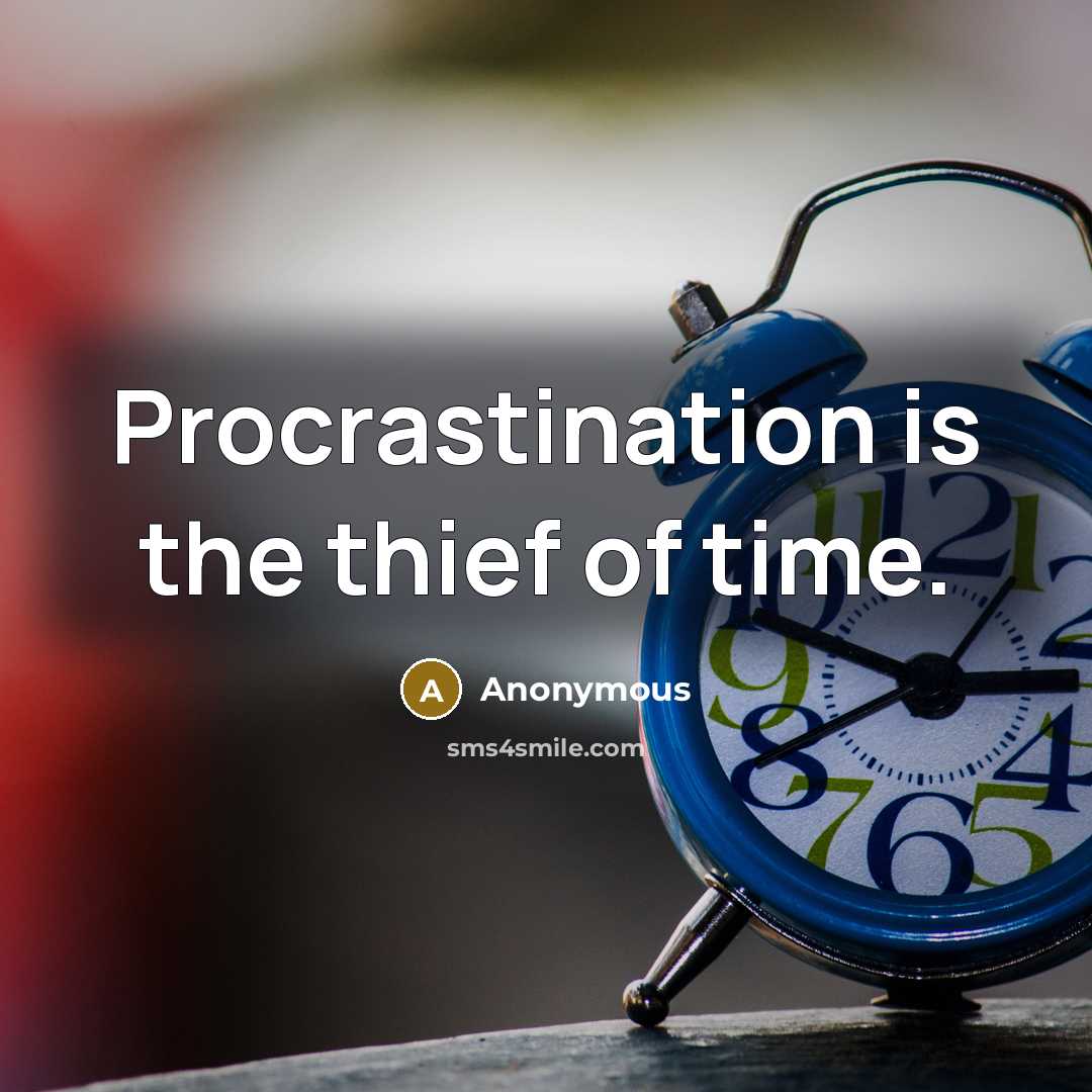 “Procrastination is the thief of time.” quote by Anonymous