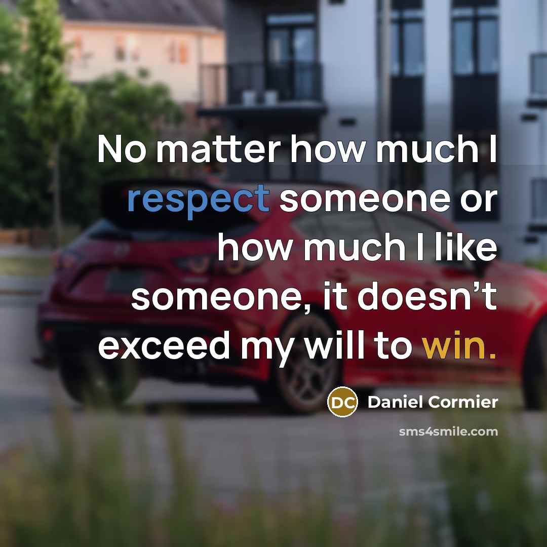 “No matter how much I respect someone or how much I like someone, it doesn't exceed my will to win.” quote by Daniel Cormier