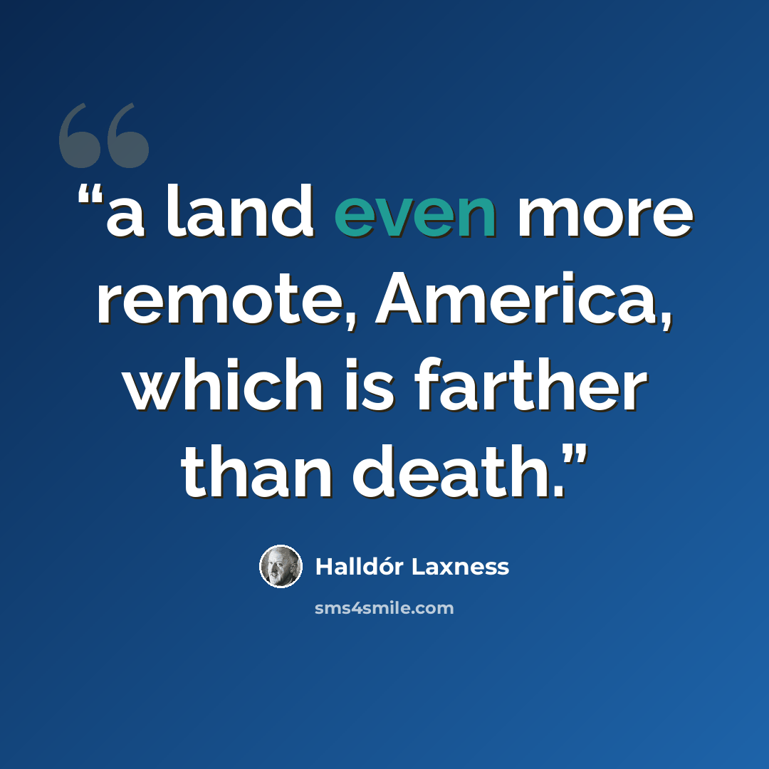 “a land even more remote, America, which is farther than death.” quote by Halldór Laxness