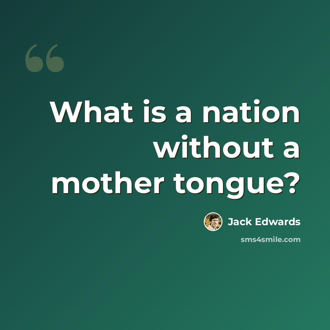 “What is a nation without a mother tongue?” quote by Jack Edwards