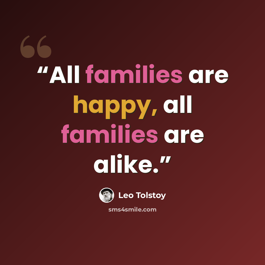 “All families are happy, all families are alike.” quote by Leo Tolstoy