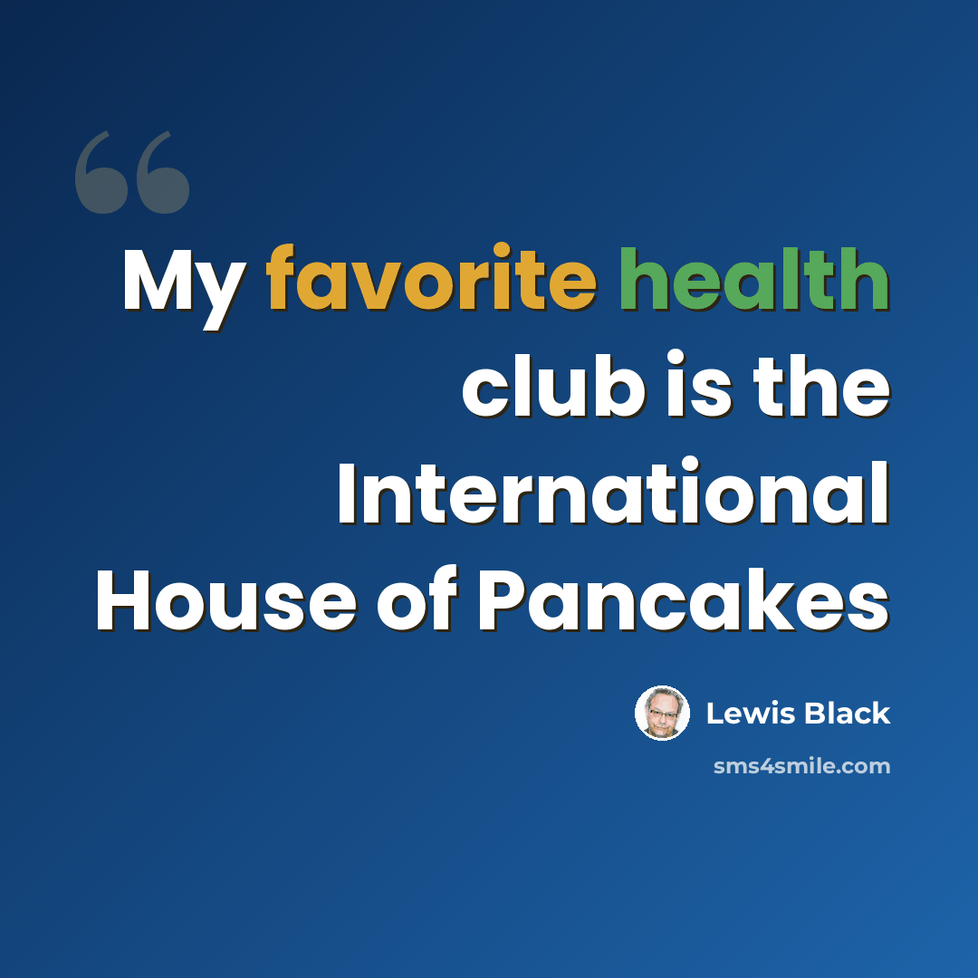 “My favorite health club is the International House of Pancakes” quote by Lewis Black